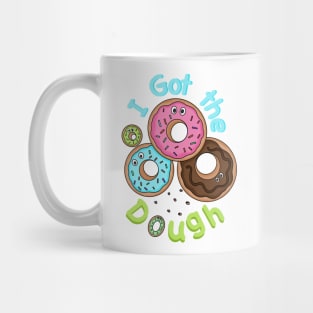 I got the Dough - Funny Doughnuts - Doughnut Puns Mug